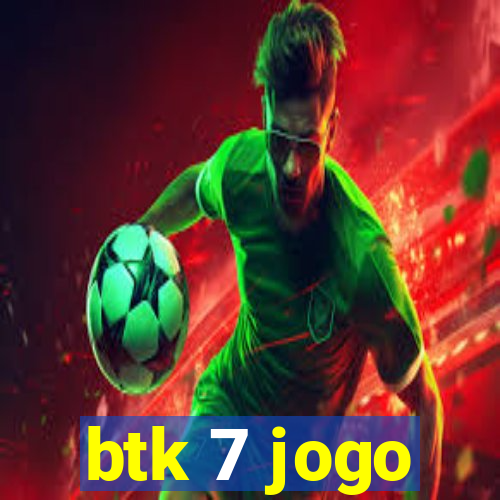 btk 7 jogo